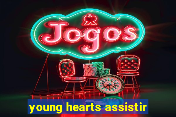 young hearts assistir